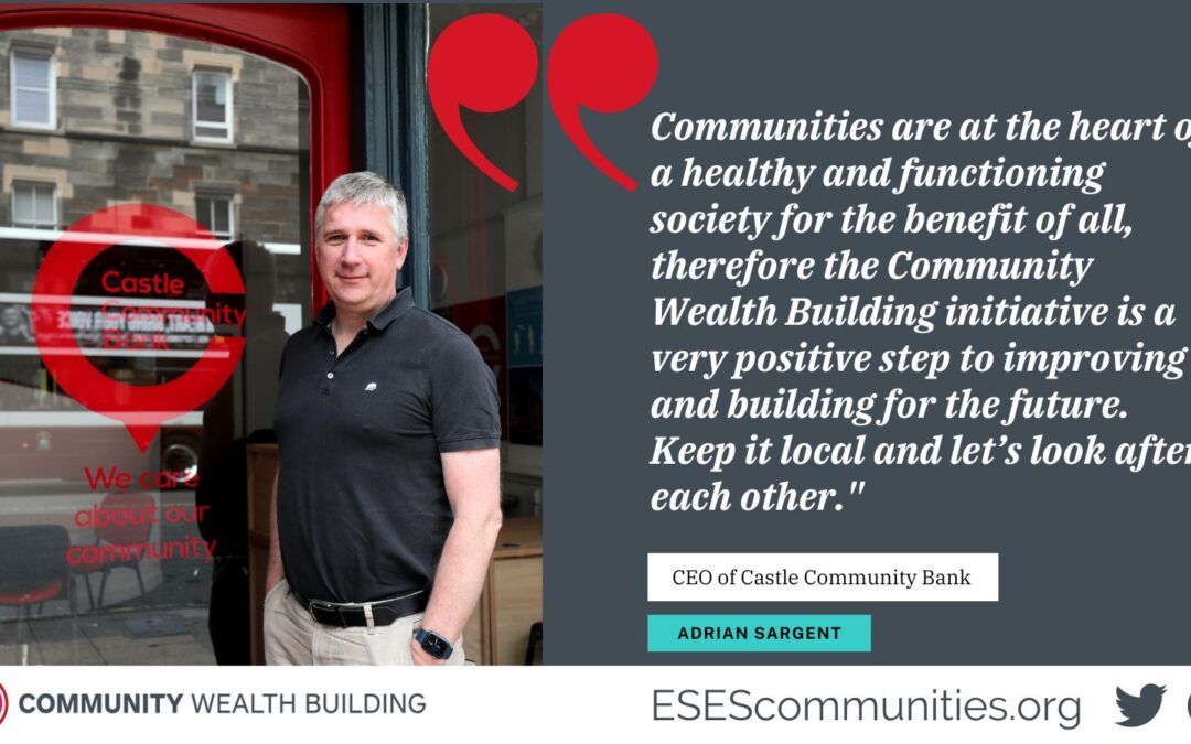 image shows Adrian Sargent at door of Leith branch of Castle Community Bank with text quote about community wealth building overlaid